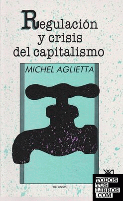 Regulación y crisis del capitalismo Regulación y crisis del capitalismo