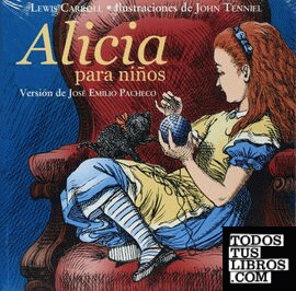 Alicia para niños. Adaptado por su autor Lewis Carroll. Ilustraciones de John Tenniel. Versión de José Emilio Pacheco.