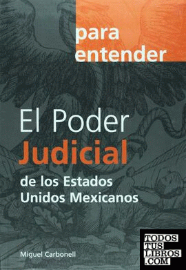 PARA ENTENDER EL PODER JUDICIAL DE LOS ESTADOS UNIDOS MEXICANOS