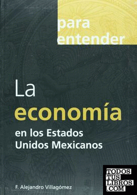 PARA ENTENDER: LA ECONOMÍA EN LOS ESTADOS UNIDOS MEXICANOS
