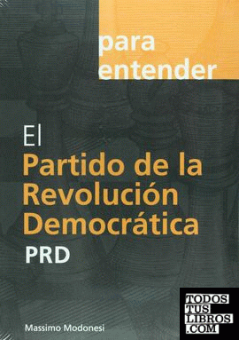 PARA ENTENDER EL PARTIDO DE LA REVOLUCIÓN DEMOCRATICA PRD
