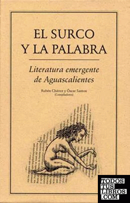 EL SURCO Y LA PALABRA.. LITERATURA EMERGENTE DE AGUASCALIENTES