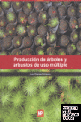 Libro: PRODUCCIÓN DE ÁRBOLES Y ARBUSOS DE USO MÚLTIPLE. ISBN: 9789687462639- Libros ÁRBOLES Y ARBUSTOS
