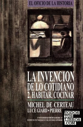 INVENCIÓN DE LO COTIDIANO 2: HABITAR, COCINAR, LA
