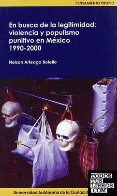EN BUSCA DE LA LEGITIMIDAD: VIOLENCIA Y POPULISMO PUNITIVO EN MÉXICO. 1990-2000