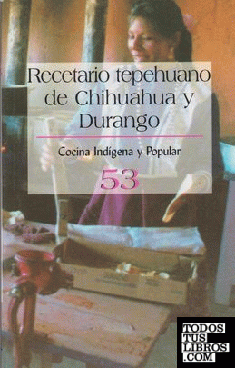RECETARIO TEPEHUANO DE CHIHUAHUA Y DURANGO
