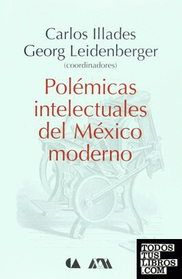 Polémicas intelectuales del México moderno
