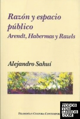Razón y espacio publico. Arendt, Habermas y Rawls