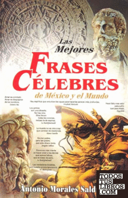 MEJORES FRASES CELEBRES DE MEXICO Y EL MUNDO, LAS de MORALES SALDIVAR,  ANTONIO 978-970-666-168-5