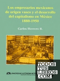Los Empresarios Mexicanos de Origen Vasco y el Desarrollo del Capitalismo en Mex