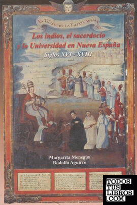 INDIOS, EL SACERDOCIO Y LA UNIVERSIDAD EN LA NUEVA ESPAÑA SIGLOS XVI-XVIII