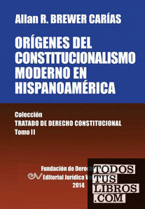 Origenes del Constitucionalismo Moderno En Hispanoamerica. Colecci'on Tratado de Derecho Constitucional, Tomo II