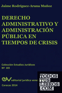 Derecho Administrativo y Administracion Publica En Tiempos de Crisis