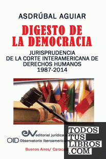 Digesto de La Democracia. Jurisprudencia de La Corte Interamericana de Derechos Humanos 1987-2014