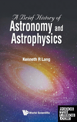 A Brief History of Astronomy and Astrophysics