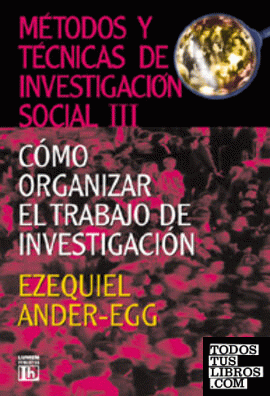 MÉTODOS Y TÉCNICAS DE INVESTIGACIÓN SOCIAL 3 :¿CÓMO ORGANIZAR EL TRABAJO DE INVE