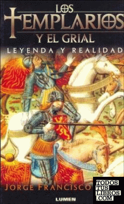 TEMPLARIOS Y EL GRIAL, LOS/LEYENDA Y REALIDAD