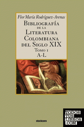 Bibliografía de la literatura colombiana del siglo XIX - Tomo I (A-L)