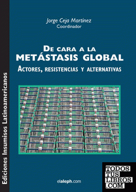 De cara a la metástasis global. Actores, resistencias y alternativas