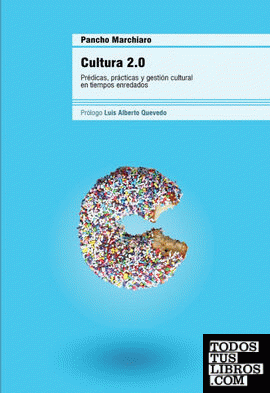 CULTURA 2.0. PRÉDICAS, PRÁCTICAS Y GESTIÓN CULTURAL EN TIEMPOS ENREDADOS
