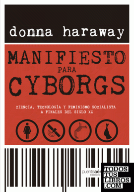 Manifiesto para cyborgs. Ciencia, tecnología y feminismo socialista a finales del siglo XX