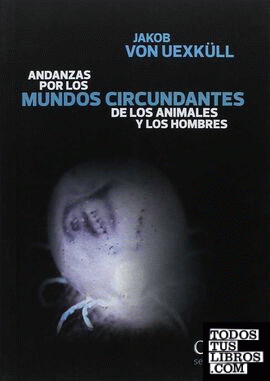 ANDANZAS POR LOS MUNDOS CIRCUNDANTES DE LOS ANIMALES Y LOS HOMBRES