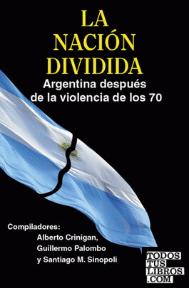 La Nación dividida Argentina después de la violencia de los 70