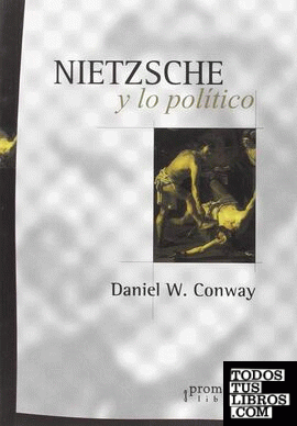 Nietzsche y lo político / Daniel W. Conway ; traducción de Gabriel Merlino.