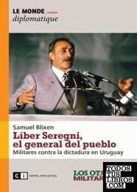 Líber Seregni, el general del pueblo. Militares contra la dictadura en Uruguay.