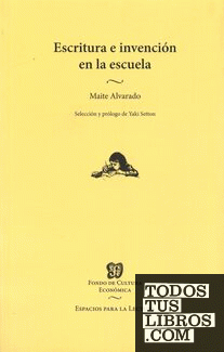 Escritura e invención en la escuela / Maite Alvarado ; selección y prólogo de Yaki Setton.
