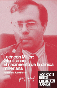 LEER CON MILLER: OTRO LACAN. EL NACIMIENTO DE LA CLÍNICA MILLERIANA