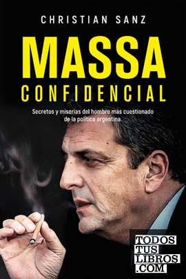 Massa confidencial: Secretos y miserias del hombre más cuestionado de la polític