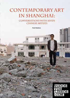 Contemporary art in Shangai - Conversations with seven chinese artists