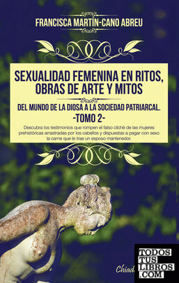 Sexualidad femenina en ritos, obras de arte y mitos: Del mundo de la Diosa a la sociedad patriarcal - Tomo 2