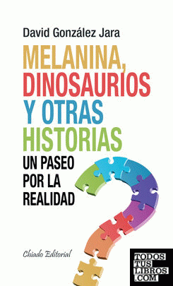 Melanina, dinosaurios y otras historias ? Un paseo por la realidad