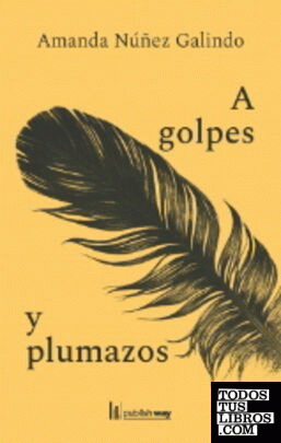 A GOLPES Y PLUMAZOS