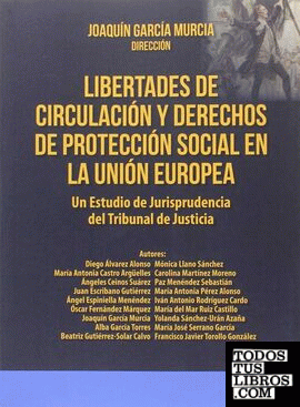 Libertades de circulación y derechos de protección social en la Unión Europea Libertades de circulación y derechos de protección social en la Unión Europea