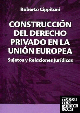 Construcción del derecho privado en la Unión Europea