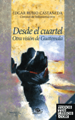 Desde el cuartel: otra visión de Guatemala