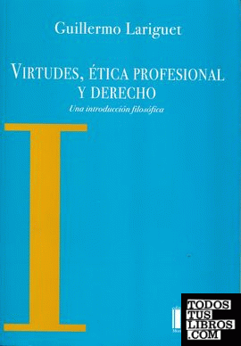 VIRTUDES, ETICA PROFESIONAL Y DERECHO