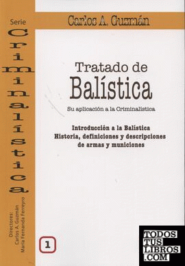 TRATADO DE BALÍSTICA 1. INTRODUCCION A LA BALISTICA, HISTORIA, DEFINICIONES Y DE