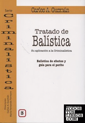 TRATADO DE BALÍSTICA 3. BALISTICA DE EFECTOS Y GUIA PARA EL PERITO
