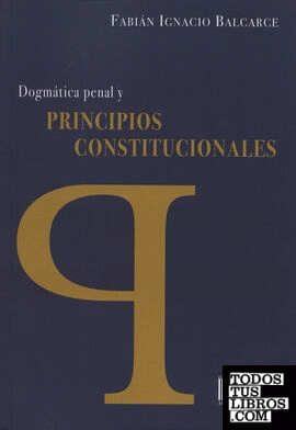 Dogmática penal y principios constitucionales
