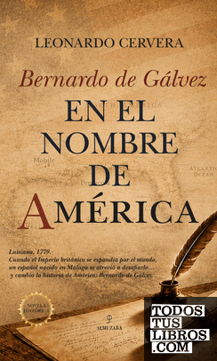 Bernardo de Gálvez. En el nombre de América
