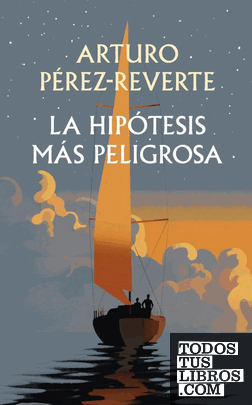 Portada de La hipótesis más peligrosa, de Arturo Pérez-Reverte