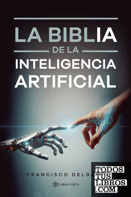 La Biblia De La Inteligencia Artificial de FRANCISCO DELGADO 979-13 ...
