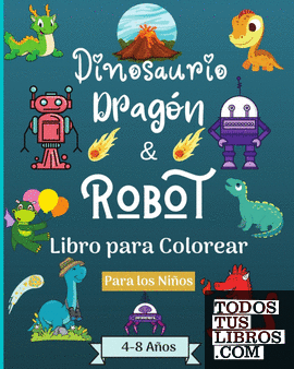 Dinosaurios Dragones y Robots Libro para colorear para niños de 4 a 8 años