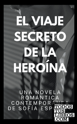 El Viaje Secreto De La Heroína. Una Novela Romántica Contemporánea De ...