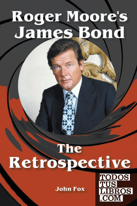 Roger Moores James Bond - The Retrospective